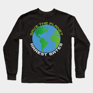 EARTH DAY APRIL 22, 2022 SAVE THE PLANET ARREST GATES | D.A.R.P.A. SAI Long Sleeve T-Shirt